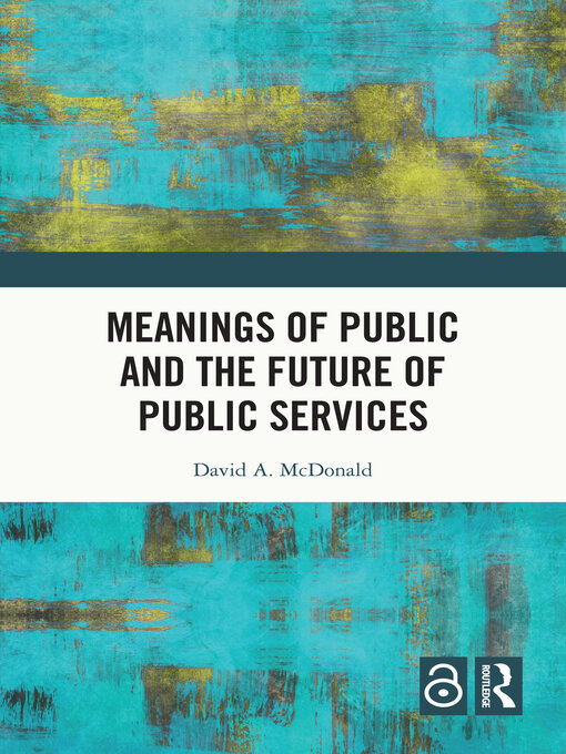 Title details for Meanings of Public and the Future of Public Services by David A. McDonald - Available